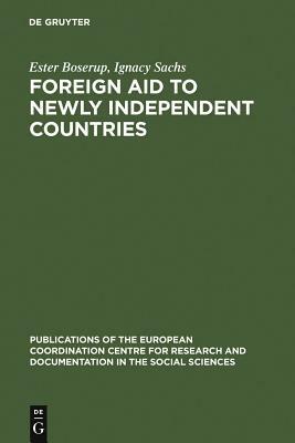 Foreign aid to newly independent countries by Ignacy Sachs, Ester Boserup