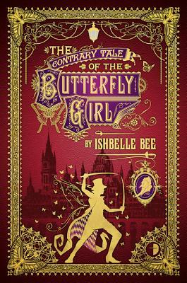 The Contrary Tale of the Butterfly Girl: From the Peculiar Adventures of John Lovehart, Esq., Volume 2 by Ishbelle Bee