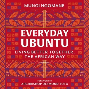 Everyday Ubuntu: The African art of living better, together by Nompumelelo Mungi Ngomane