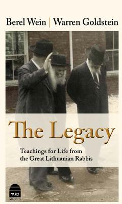 The Legacy: Teachings for Life from the Great Lithuanian Rabbis by Warren Goldstein, Berel Wein