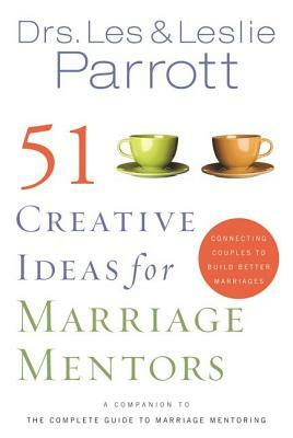 51 Creative Ideas for Marriage Mentors: Connecting Couples to Build Better Marriages by Les And Leslie Parrott