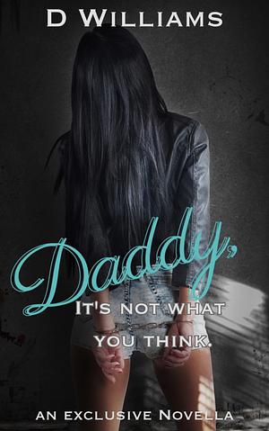 Daddy, it's Not What You Think by D. Williams