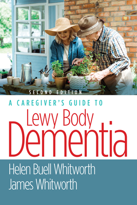 A Caregiver's Guide to Lewy Body Dementia by Helen Buell Whitworth, James Whitworth