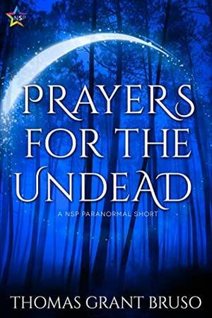 Prayers for the Undead by Thomas Grant Bruso