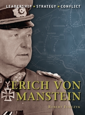 Erich Von Manstein: Leadership, Strategy, Conflict by Robert Forczyk