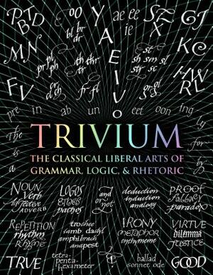 Trivium: The Classical Liberal Arts of Grammar, Logic, & Rhetoric by Rachel Grenon, John Michell, Earl Fontainelle