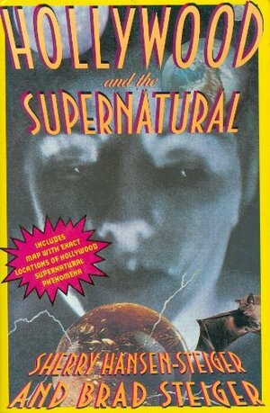 Hollywood and the Supernatural: Includes Map with Exact Locations of Hollywood Supernatural..... by Sherry Hansen Steiger, Brad Steiger