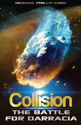 Collision: The Battle for Darracia by Michael Phillip Cash