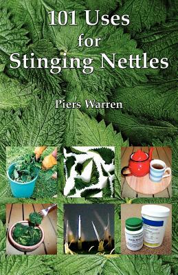 101 Uses for Stinging Nettles by Piers Warren