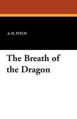 The Breath of the Dragon by A. H. Fitch