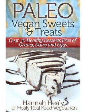 Paleo Vegan Sweets & Treats by Hannah Healy