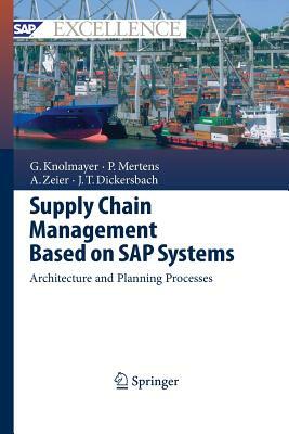 Supply Chain Management Based on SAP Systems: Architecture and Planning Processes by Peter Mertens, Alexander Zeier, Gerhard F. Knolmayer