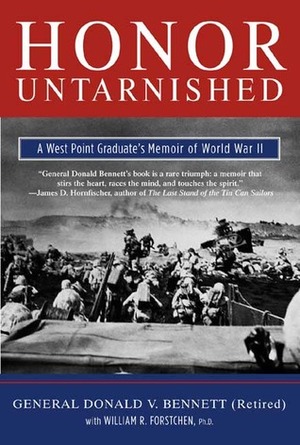 Honor Untarnished: A West Point Graduate's Memoir of World War II by William R. Forstchen, Donald V. Bennett