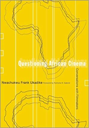 Questioning African Cinema: Conversations With Filmmakers by Nwachukwu Frank Ukadike