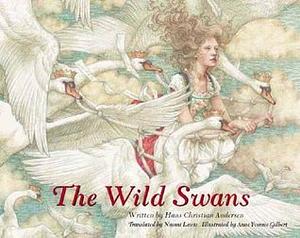 The Wild Swans by Naomi Lewis, Hans Christian Andersen, Anne Yvonne Gilbert