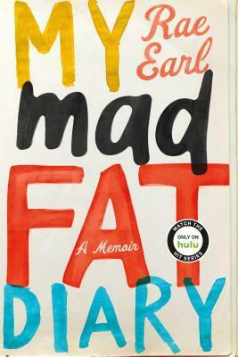 My Mad Fat Diary: A Memoir by Rae Earl