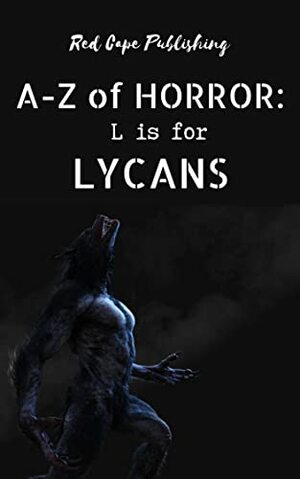 L is for Lycans by Richard Beauchamp, Alexander Bayliss, John Joseph Ryan, Doris V. Sutherland, Ken Goldman, Timothy Friesenhahn, J. Benjamin Sanders Jr., Henry Snider, Carlton Herzog, Pauline E. Dungate, R.C. Rumple, Daniel R. Robichaud, P.J. Blakey-Novis, C.R.S. Ford