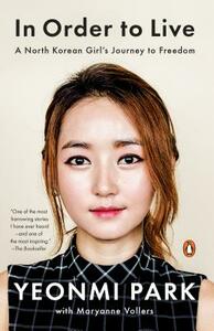 In Order to Live: A North Korean Girl's Journey to Freedom by Yeonmi Park, Maryanne Vollers