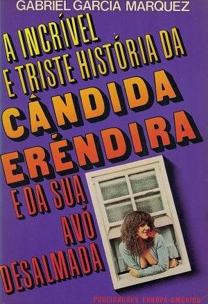 A Incrível e Triste História da Cândida Eréndira e da sua Avó Desalmada by Gabriel García Márquez