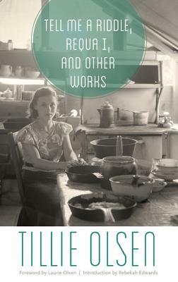 Tell Me a Riddle, Requa I, and Other Works by Tillie Olsen