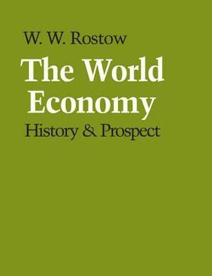 The World Economy: History & Prospect by W. W. Rostow, Walt W. Rostow