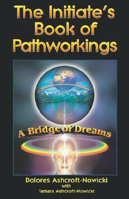 Initiate's Book of Pathworking: A Bridge of Dreams by Dolores Ashcroft-Nowicki