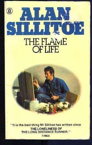 The Flame Of Life by Alan Sillitoe