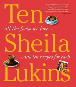 Ten: All the Foods We Love and Ten Perfect Recipes for Each by Sheila Lukins