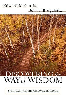 Discovering the Way of Wisdom by Edward M. Curtis, John J. Brugaletta