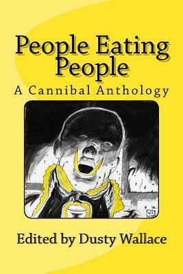 People Eating People: A Cannibal Anthology by Shenoa Caroll-Bradd, Nikko Lee, Tony Peak