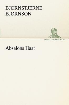 Absalons Haar by Bjørnstjerne Bjørnson, Bjørnstjerne Bjørnson