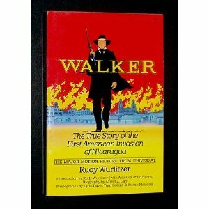 Walker: The True Story of the First American Invasion of Nicaragua by Rudolph Wurlitzer