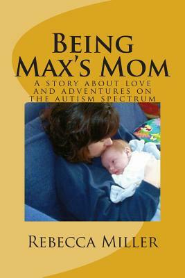 Being Max's Mom by Rebecca Miller