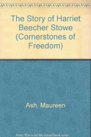 Cornerstones of Freedom: Harriet Beecher Stowe by Maureen Ash