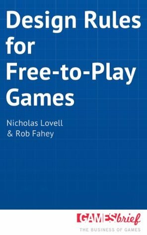 Design Rules for Free-to-Play Games by Rob Fahey, Nicholas Lovell