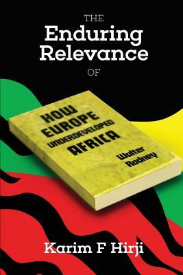 The Enduring Relevance of Walter Rodney's How Europe Underdeveloped Africa by Karim F. Hirji