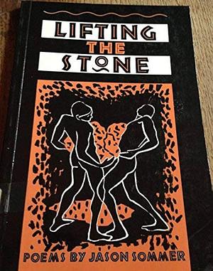 Lifting the Stone: Poems by Jason Sommer