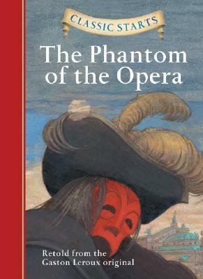 Classic Starts(r) the Phantom of the Opera by Gaston Leroux
