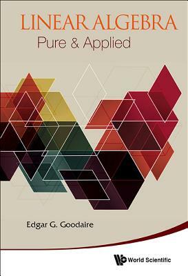 Linear Algebra: Pure & Applied by Edgar Goodaire