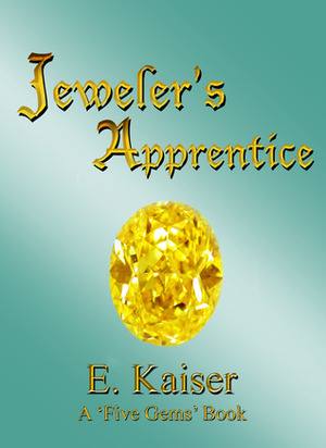 Jeweler's Apprentice by E. Kaiser Writes