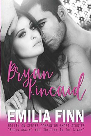 Bryan Kincaid: Rollin on Series Companion Short Stories: 'Begin Again' and 'Written in the Stars. by Emilia Finn