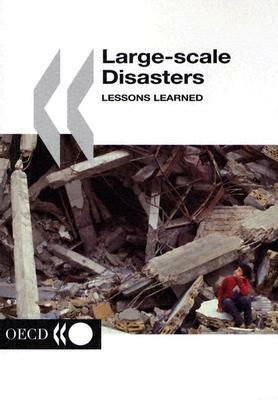 Large-Scale Disasters: Lessons Learned by Organization For Economic Cooperat Oecd