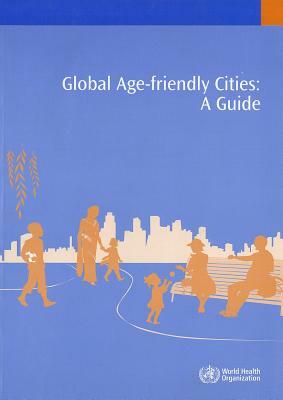 Global Age-Friendly Cities: A Guide by World Health Organization