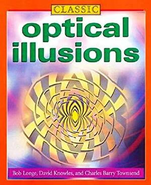 Classic Optical Illusions by David Knowles, Charles Barry Townsend, Bob Longe