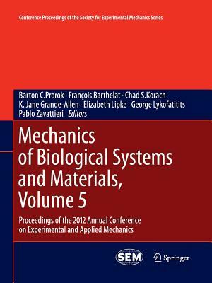 Mechanics of Biological Systems and Materials, Volume 5: Proceedings of the 2012 Annual Conference on Experimental and Applied Mechanics by 