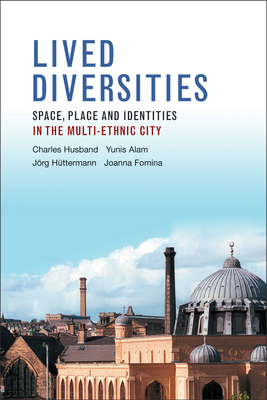 Lived Diversities: Space, Place and Identities in the Multi-Ethnic City by Jorg Huettermann, Yunis Alam, Charles Husband