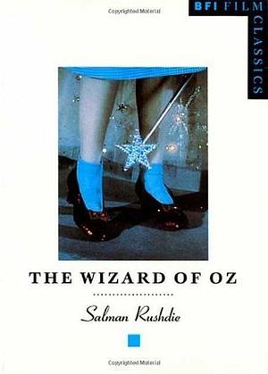 The Wizard of Oz (BFI Film Classics) by Salman Rushdie