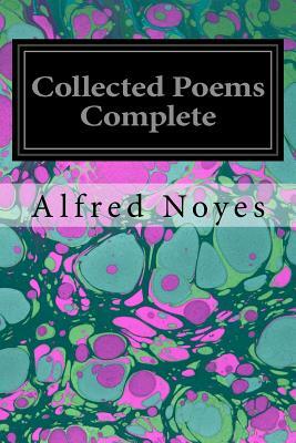 Collected Poems Complete by Alfred Noyes