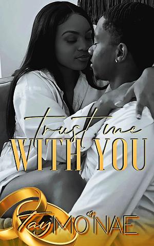 Trust Me With You  by Tay Mo'Nae