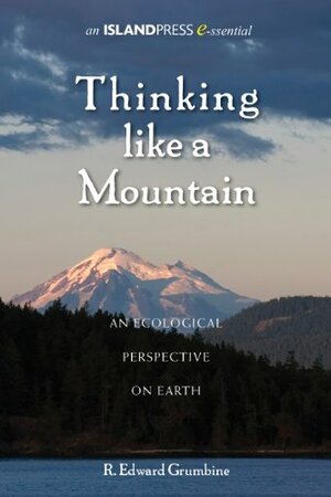 Thinking Like a Mountain: An Ecological Perspective on Earth by R. Edward Grumbine